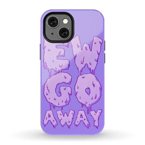 Ew Go Away Phone Case
